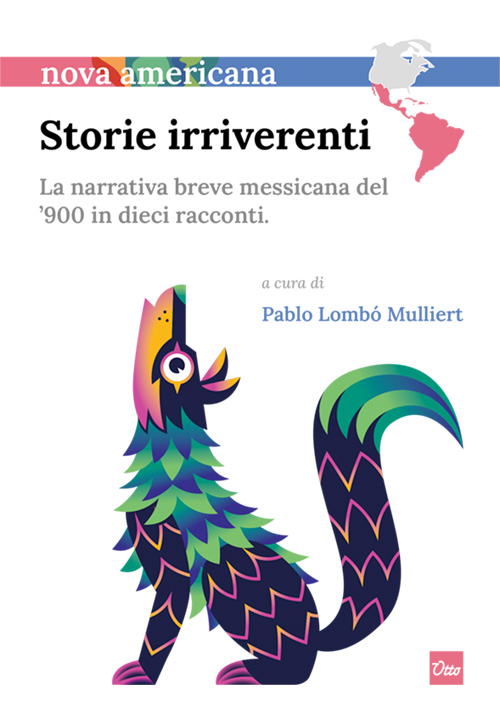 Storie irriverenti. La narrativa breve messicana del ’900 in dieci racconti.